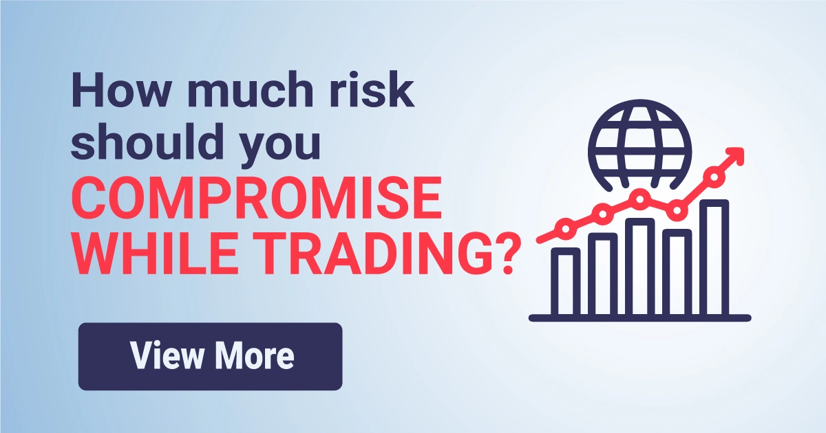 How much risk should you compromise while trading?